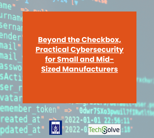 CIFT and TechSolve webinar graphic titled Beyond the Checkbox: Practical Cybersecurity for Small and Mid-Sized Manufacturers.